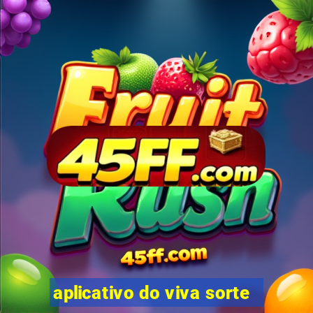 aplicativo do viva sorte